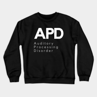 APD - Auditory Processing Disorder Crewneck Sweatshirt